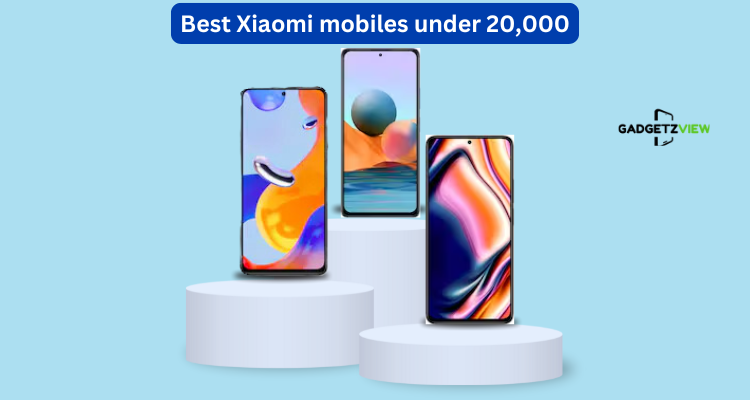 Best Xiaomi mobiles under 20,000