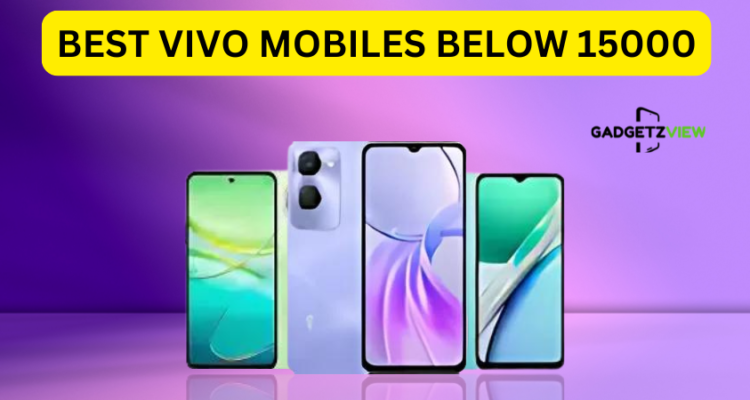 Best vivo mobiles below 15000 - Gadgetzview