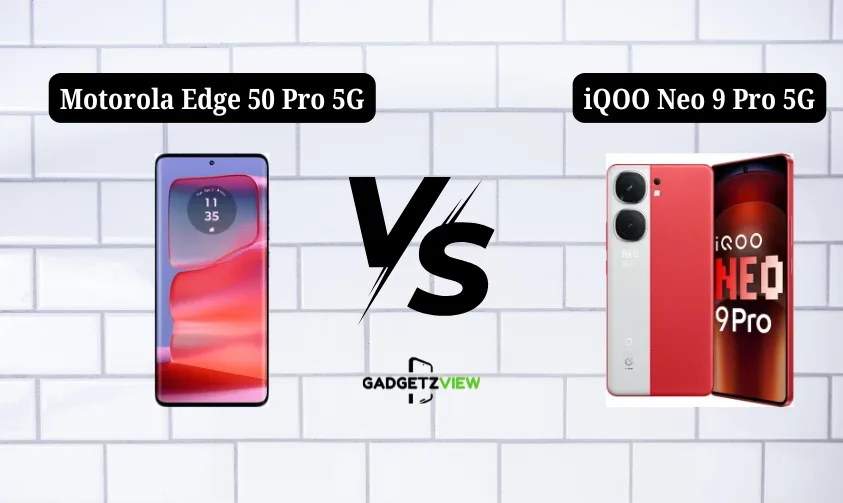 Comparison between Motorola Edge 50 Pro 5G vs iQOO Neo 9 Pro 5G 1 Motorola Edge 50 Pro 5G vs iQOO Neo 9 Pro 5G - Gadgetzview